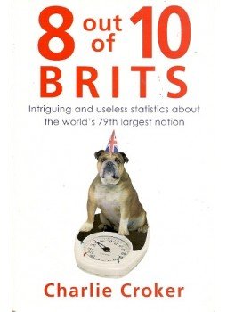 CROKER, CHARLIE - 8 out of 10 Brits - Intriguing and Useless Statistics About the World's 79th Largest Nation, null 2009 antikvár könyv