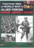 DAVID MILLER - Fighting Men of World War II. Allied Forces - Uniforms, Equipment & Weapons