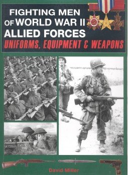 DAVID MILLER - Fighting Men of World War II. Allied Forces - Uniforms, Equipment & Weapons DAVID MILLER - Fighting Men of World War II. Allied Forces - Uniforms, Equipment & Weapons, null 2010 antikvár könyv