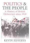 JEFFERYS, KEVIN - Politics & The People - A History of British Democracy since 1918