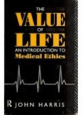 Harris, John - The Value of Llife - An introduction to medical ethics