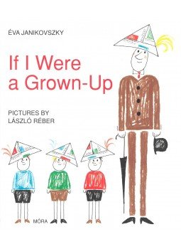 Janikovszky Éva - If I Were a Grown-Up Janikovszky Éva - If I Were a Grown-Up, null 2011 antikvár könyv
