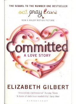 Elizabeth Gilbert - Committed - A Love Story Elizabeth Gilbert - Committed - A Love Story, null 2010 antikvár könyv