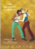 YOUNG, VAL - The Equality Complex - Lesbians in Therapy: A Guide to anti-oppressive Practice