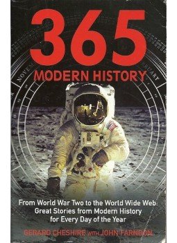 CHESHIRE, GERARD - FARNDON, JOHN - 365: Modern History - From WWII to the World Wide Web: Great Stories from Modern History for Every Day of the Year, null 2008 antikvár könyv
