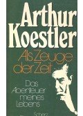 Arthur Koestler - Als Zeuge der Zeit - Das Abenteuer meines Lebens