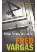 Vargas, Fred - Have Mercy On Us All