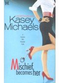 Michaels, Kasey - Mischief Becomes Her