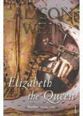 Alison Weir - Elizabeth The Queen
