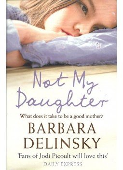Barbara Delinsky - Not My Daughter Barbara Delinsky - Not My Daughter, London 2010 antikvár könyv