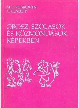 DUBROVIN, M. I. - KLAUDY, K. - Orosz szólások és közmondások képekben - Русские фразеологизмы в картинках, null 1990 antikvár könyv