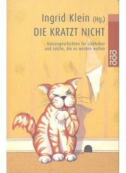 KLEIN, INGRID - Die Kratzt Nicht - Katzengeschichten für Liebhaber und solche, die es werden wollen,  2001 antikvár könyv