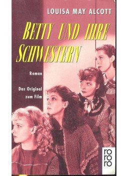 Louisa May Alcott - Betty und Ihre Schwestern Louisa May Alcott - Betty und Ihre Schwestern, null 1995 antikvár könyv