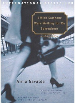 Anna Gavalda - I Wish Someone Were Waiting for Me Somewhere Anna Gavalda - I Wish Someone Were Waiting for Me Somewhere, New York, New York 2003 antikvár könyv