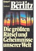 Berlitz, Charles - Die größten Rätsel und Geheimnisse unserer Welt