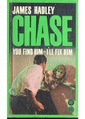 James Hadley Chase - You Find Him - I'll Fix Him