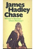 James Hadley Chase - What's Better Than Money?