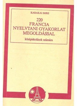 Karakai Imre - 220 Francia nyelvtani gyakorlat megoldással, null 1989 antikvár könyv
