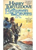 TURTLEDOVE, HARRY - Between the Rivers