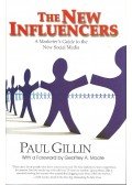 GILLIN, PAUL - The New Influencers - A Marketer's Guide to the New Social Media