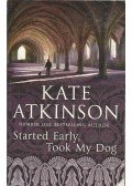 Atkinson, Kate - Started Early, Took My Dog