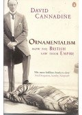 CANNADINE, DAVID - Ornamentalism - How the British Saw Their Empire