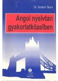 Szabó Tibor - Angol nyelvtan gyakorlatközelben