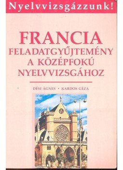 Dési Ágnes, Kardos Géza - Francia feladatgyűjtemény a középfokú nyelvvizsgához, null 1992 antikvár könyv
