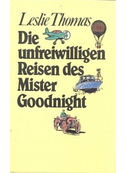 Thomas, Leslie - Die unfreiwilligen Reisen des Mister Goodnight Thomas, Leslie - Die unfreiwilligen Reisen des Mister Goodnight, null 1986 antikvár könyv