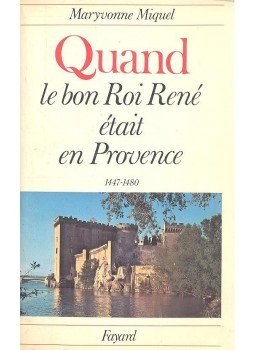 MIQUEL, MARYVONNE - Quand le bon Roi René était en Provance 1447-1480, null 1979 antikvár könyv