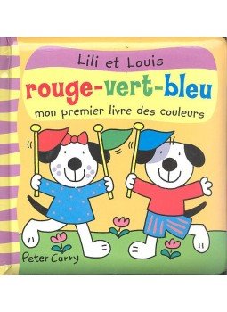 Peter Curry - Lili et Louis -  Rouge -vert-bleu - Mon peremier livre des couleurs, null 2007 antikvár könyv