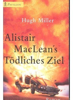 MILLER, HUGH - Alistair Maclean's tödliches Ziel MILLER, HUGH - Alistair Maclean's tödliches Ziel, 1999 antikvár könyv