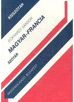 Eckhardt Sándor - Magyar-francia szótár Eckhardt Sándor - Magyar-francia szótár, Budapest 2001 antikvár könyv