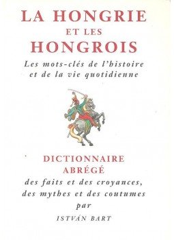 Bart István - La Hongrie et les Hongrois Bart István - La Hongrie et les Hongrois, null 2008 antikvár könyv