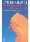 Ute Ehrhardt  - Die Klügere gibt nicht mehr nach