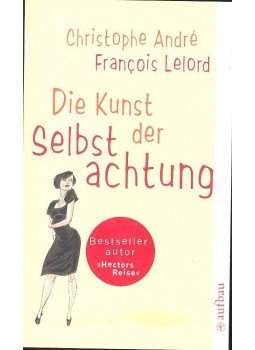 ANDRÉ, CRISTOPHE - LELORD, FRANCOIS - Die Kunst der Selbstachtung, null 2009 antikvár könyv