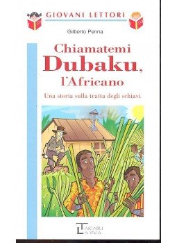 PENNA, GILBERTO - Chiamatemi Dubaku, l'Africano - una storia sulla tratta degli schiavi, null 2010 antikvár könyv