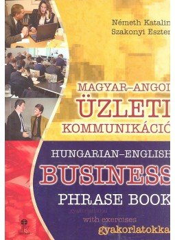 NÉMETH, KATALIN - SZAKONI, ESZTER - Hungarian-English Business Phrase Book with exercises NÉMETH, KATALIN - SZAKONI, ESZTER - Hungarian-English Business Phrase Book with exercises, null 2011 antikvár könyv