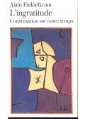 Finkielkraut, Alain - L'ingratitude. Conversation sur notre temps