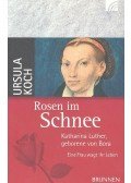 Koch, Ursula - Rosen im Schnee - Katharina Luther, geborene von Bora