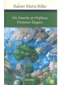 Rainer Maria Rilke - Die Sonette an Orpheus / Duineser Elegien