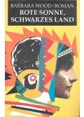 Barbara Wood - Rote Sonne, schwarzes Land