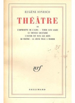 Ionesco, Eugéne - Théâtre II - L'Impromptu de L'Alma - Tueur sans Gages-  Le Nouveau Locataire - L'avenir est dans les deufs - Le Maitre - La Jeune Fille a Marier, null 1958 antikvár könyv