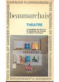 Caron de Beaumarchais - Theatre - Le barbier de Seville; Le mariage de Figaro; La mere coupable