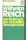 REICH, WILHELM - Der Einbruch der sexuellen Zwangsmoral