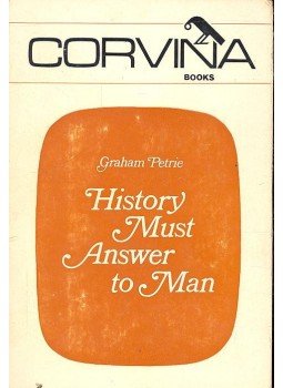 PETRIE, GRAHAM - History Must Answer to Man PETRIE, GRAHAM - History Must Answer to Man, null 1978 antikvár könyv