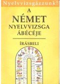 Gáspár Irma,Tamássyné Dr. Bíró Magda - A német nyelvvizsga ábécéje - Írásbeli