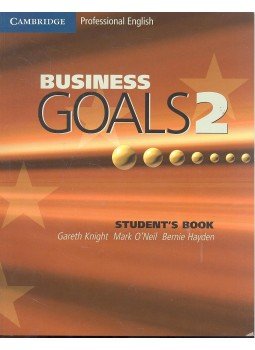 Gareth Knight, Mark O'Neil, Bernie Hayden - Business Goals 2 - Student's Book Gareth Knight, Mark O'Neil, Bernie Hayden - Business Goals 2 - Student's Book, Cambridge 2011 antikvár könyv