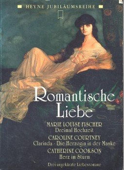 FISCHER, LOUISE, MARIE - COURTNEY, CAROLINE - COOKSON, CATHERINE - Romantische Liebe FISCHER, LOUISE, MARIE - COURTNEY, CAROLINE - COOKSON, CATHERINE - Romantische Liebe, null 1994 antikvár könyv