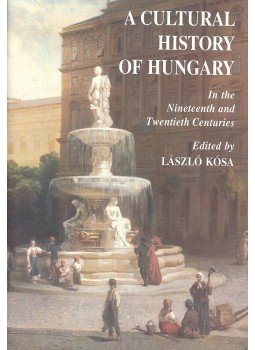 Kósa László - A Cultural History of Hungary - In the Nineteenth and Twentieth Centuries Kósa László - A Cultural History of Hungary - In the Nineteenth and Twentieth Centuries, null 2000 antikvár könyv